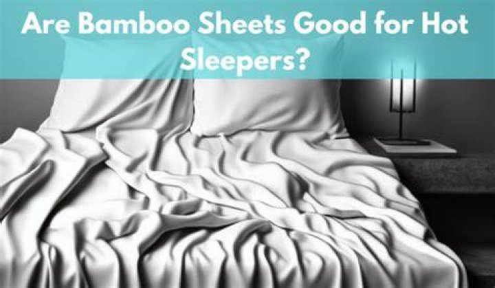 Are bamboo sheets good for hot sleepers?