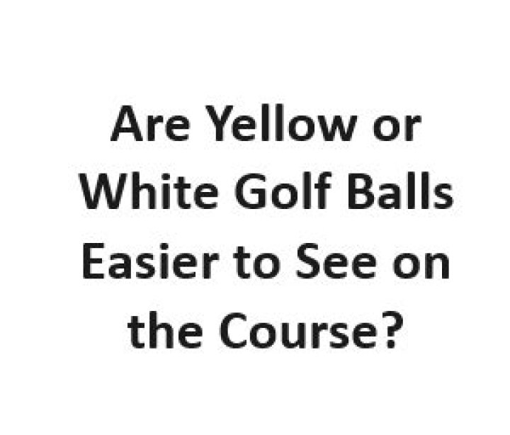 Are yellow or white golf balls easier to see?