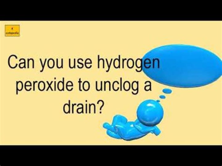 Can hydrogen peroxide unclog a drain?