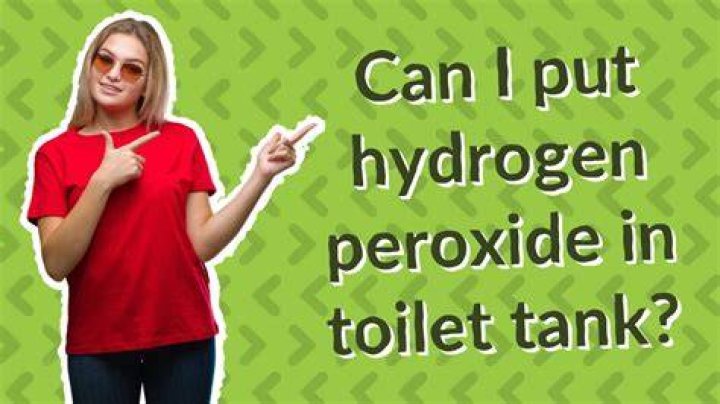 Can I put hydrogen peroxide in toilet tank?