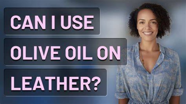 Can I use olive oil on leather?