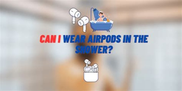 Can I wear AirPods in the shower?