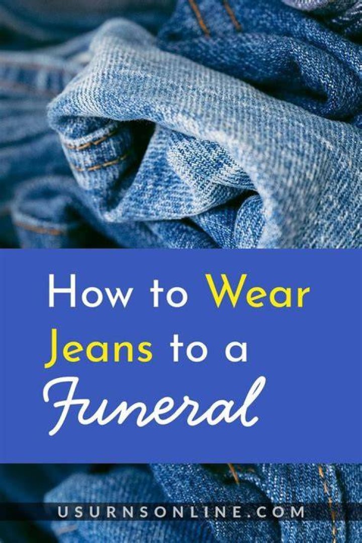 Can u wear jeans to a funeral?