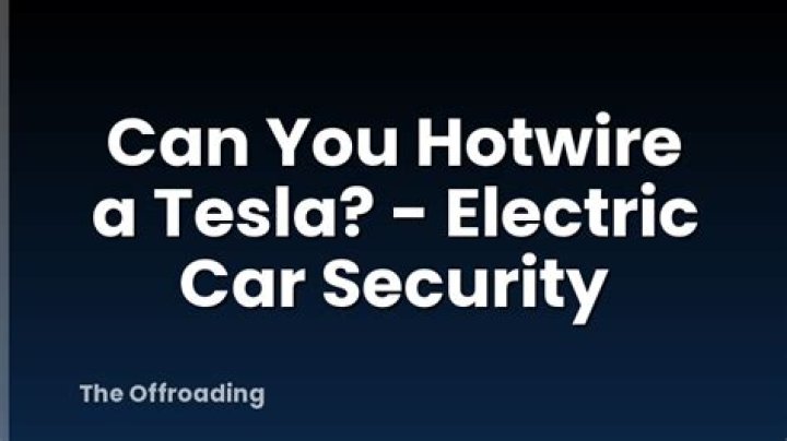 Can you hotwire a Tesla?