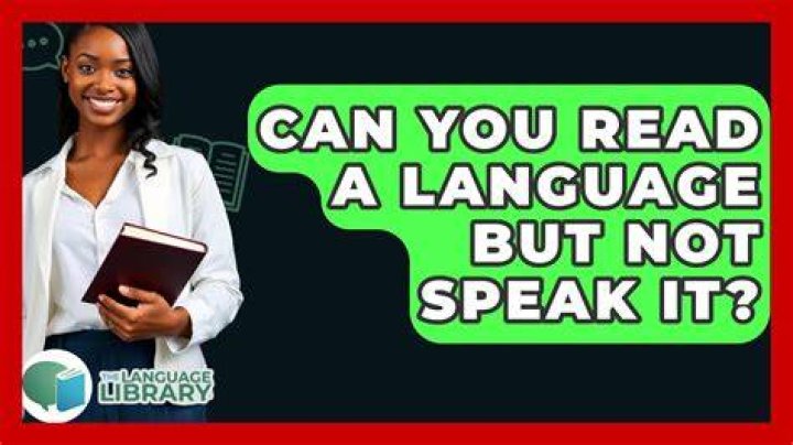 Can you read a language but not speak it?