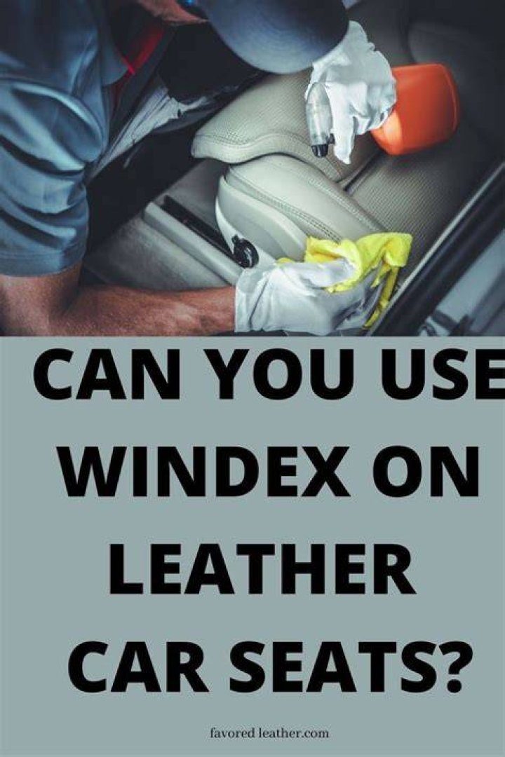 Can you use Windex on leather car seats?