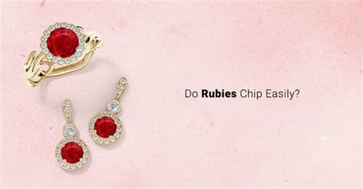 Do rubies chip easily?