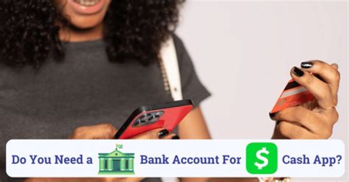 Do you need a bank account for Cash App?