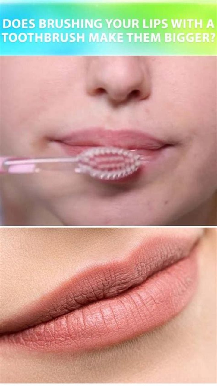 Does brushing your lips with a toothbrush make them bigger?