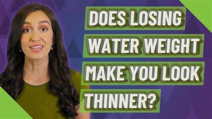 Does losing water weight make you look thinner?