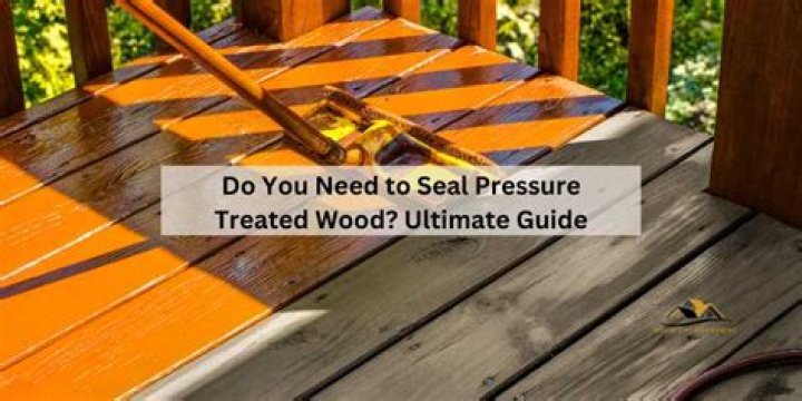 Does pressure treated wood need to be sealed?
