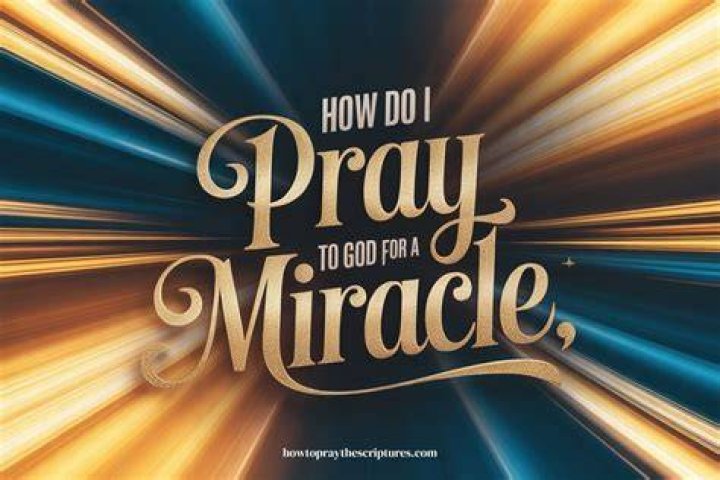 How do I pray to God for a miracle?