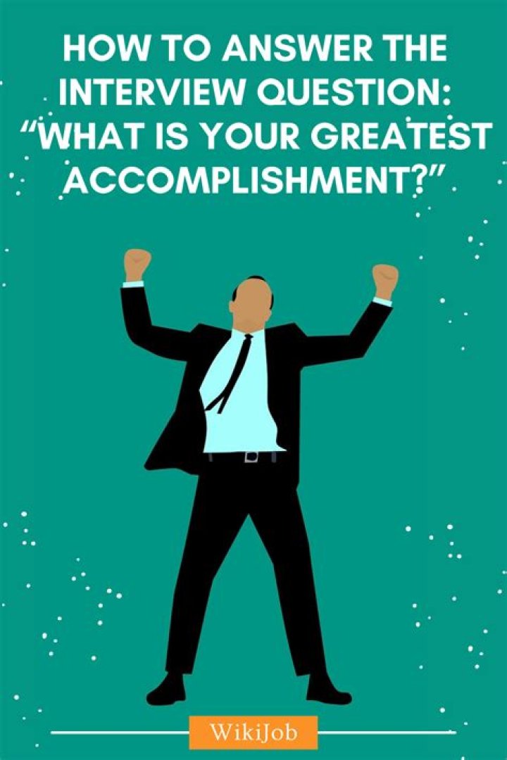 How do you answer what is your greatest accomplishment?
