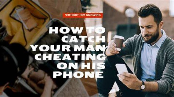 How do you find out if he's cheating on his phone?