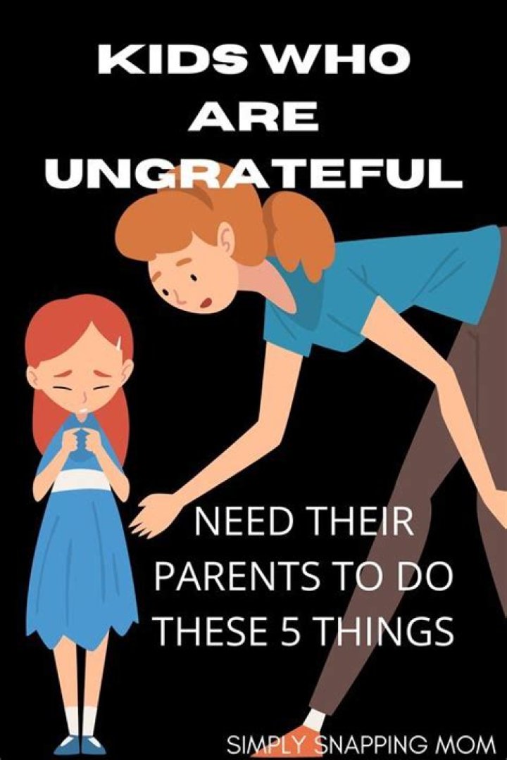 How do you fix an ungrateful child?