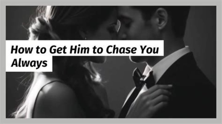 How do you get him to chase you after sleeping with him?