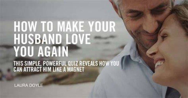 How do you get your husband to fall in love with you again?
