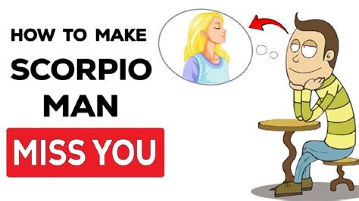 How do you make a Scorpio man miss you like crazy?