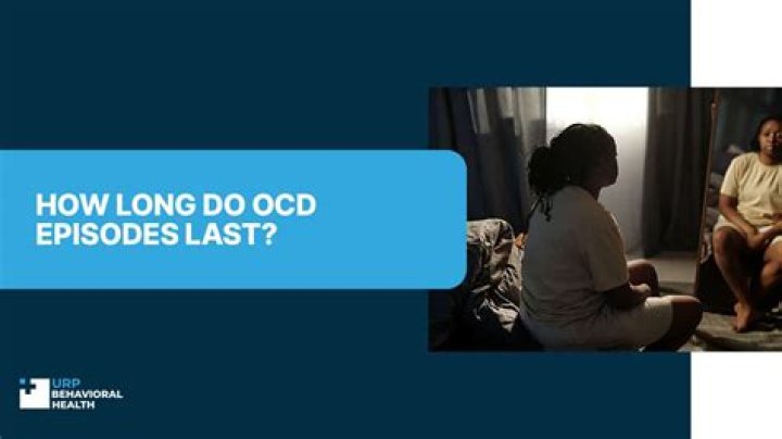 How long do OCD episodes last?