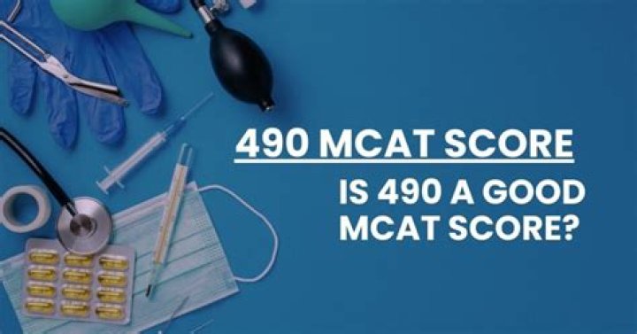 Is 490 a good MCAT score?