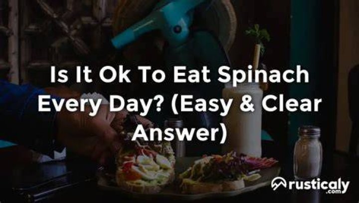Is it OK to eat spinach every day?