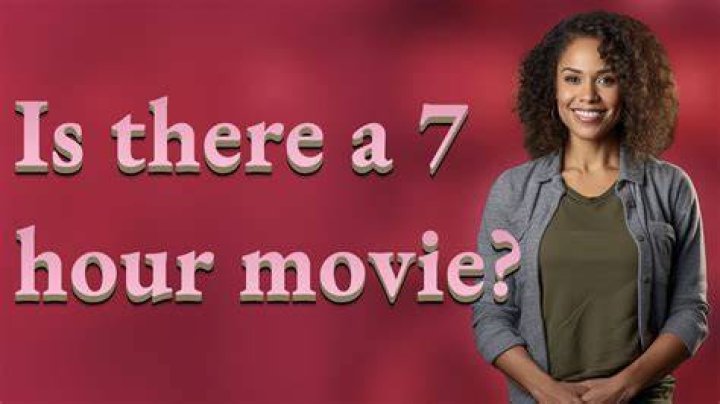 Is there a 7 hour movie?