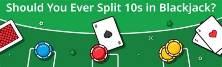 Should you ever split 10s?