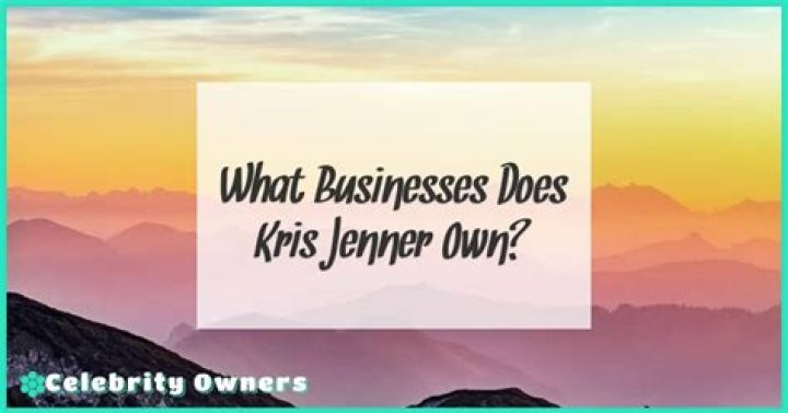What businesses does Kris Jenner own?