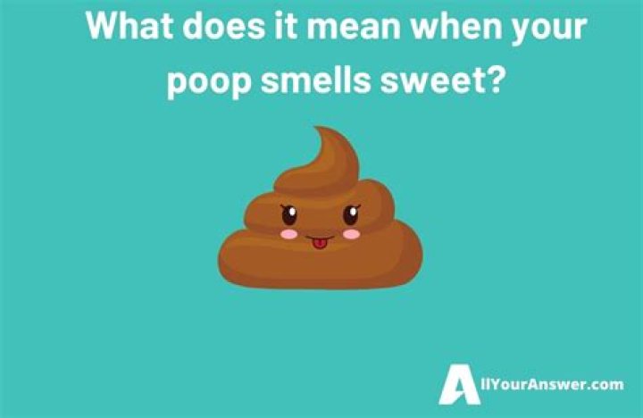 What does it mean when your poop smells sweet?