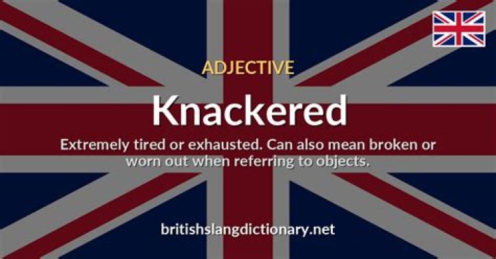 What does knackered mean in England?