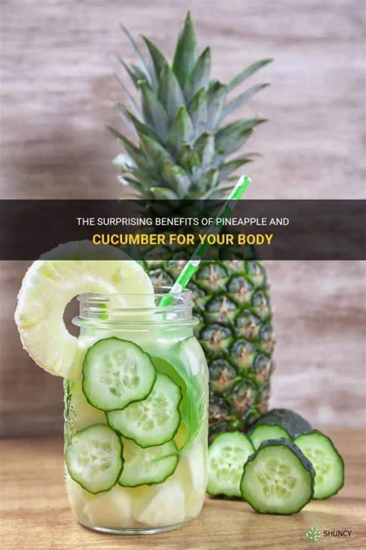 What does pineapple and cucumber do?