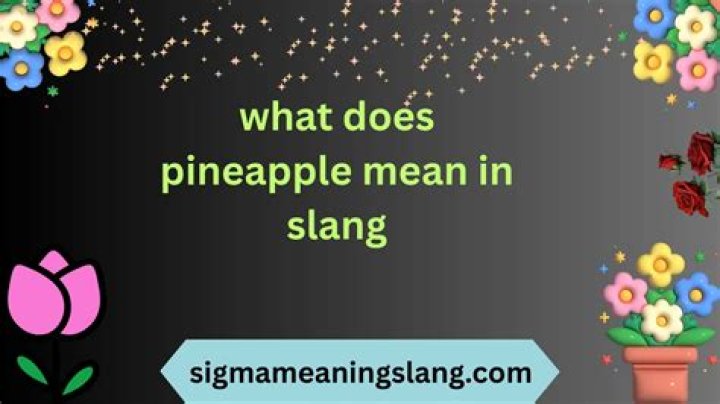 What does pineapple mean in slang?