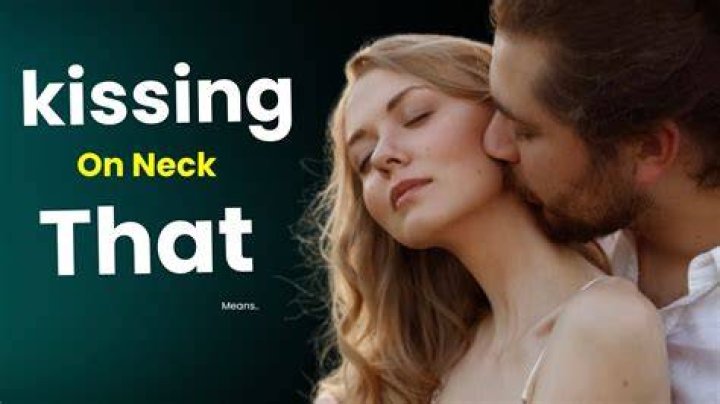 What happens during neck kiss?