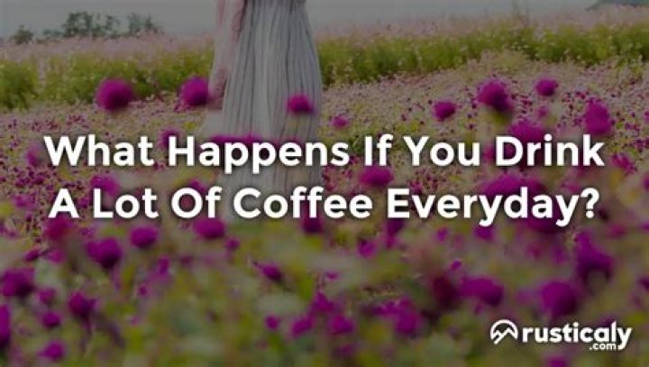 What happens if you drink coffee everyday?