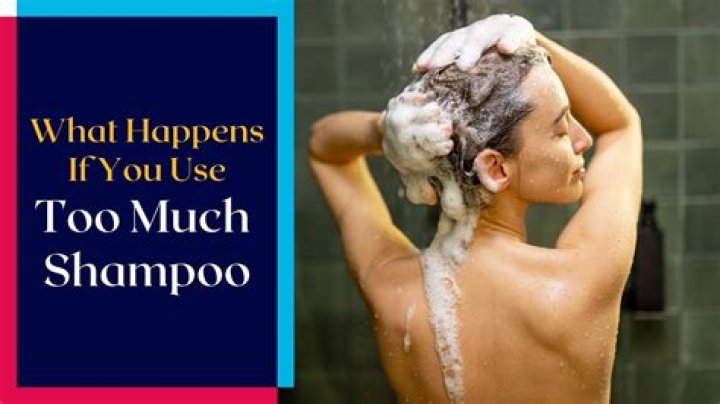 What happens if you use too much shampoo?