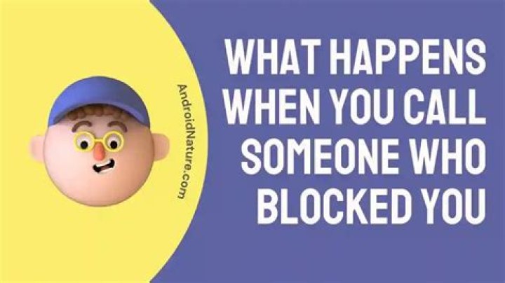 What happens when you call someone who blocked you?