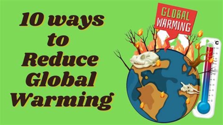 What is global warming what you can do to reduce it?