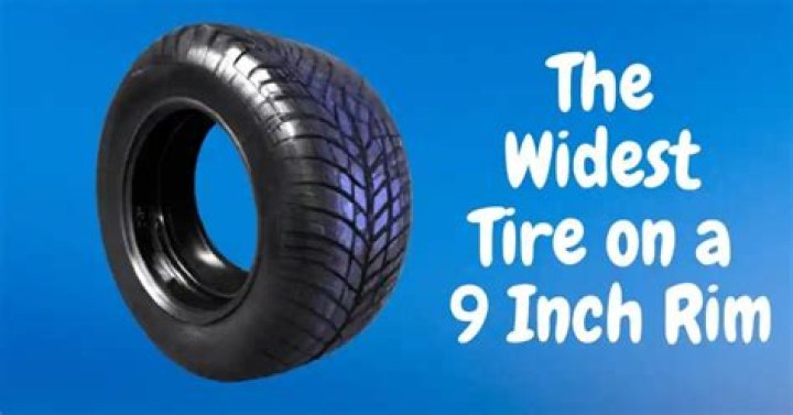 What is the widest tire for a 9 inch rim?