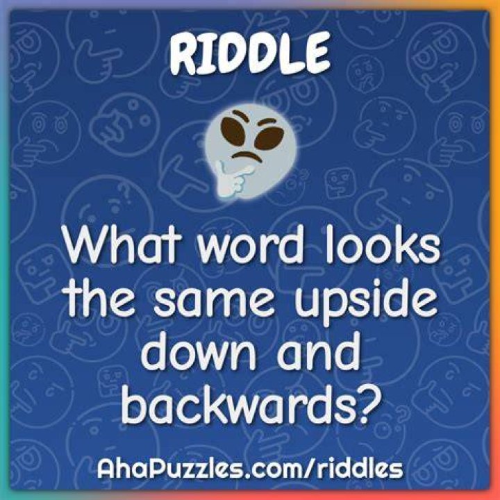 What word is the same upside down and backwards?