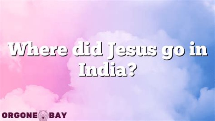 Where did Jesus go in India?