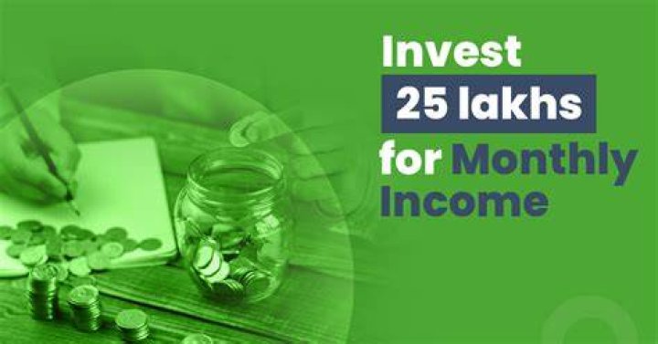 Where should I invest 25 lakhs to get monthly income?