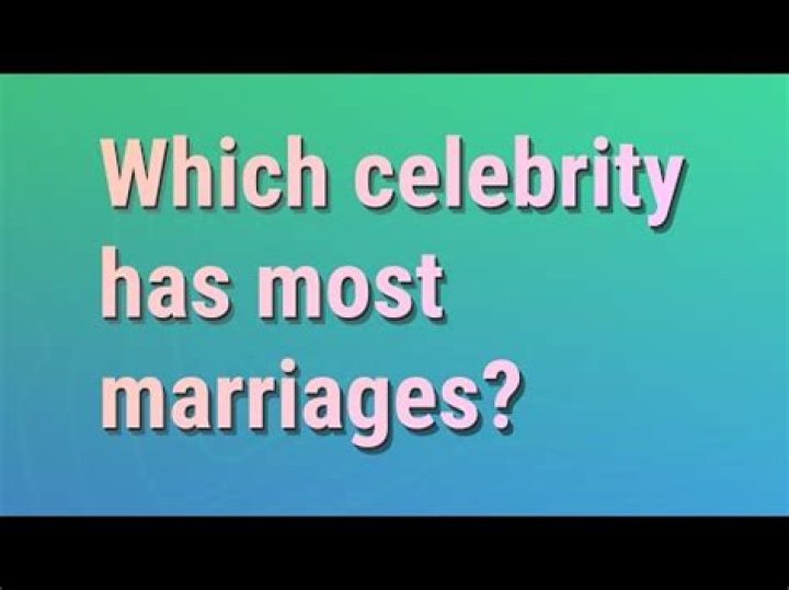 Which celebrity has had the most marriages?