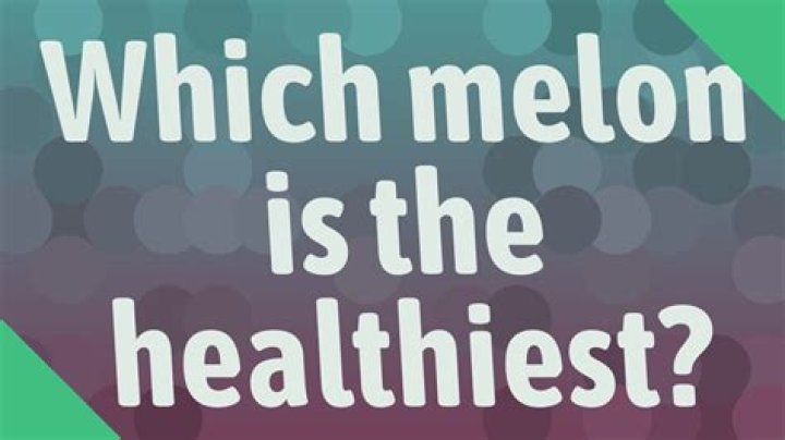 Which melon is the healthiest?