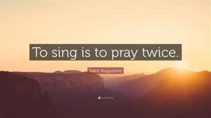 Who said singing is praying twice?