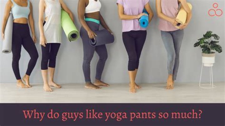 Why do guys find yoga pants attractive?