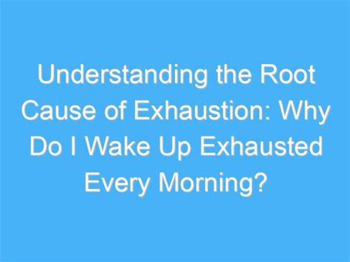 Why do I wake up exhausted every morning?
