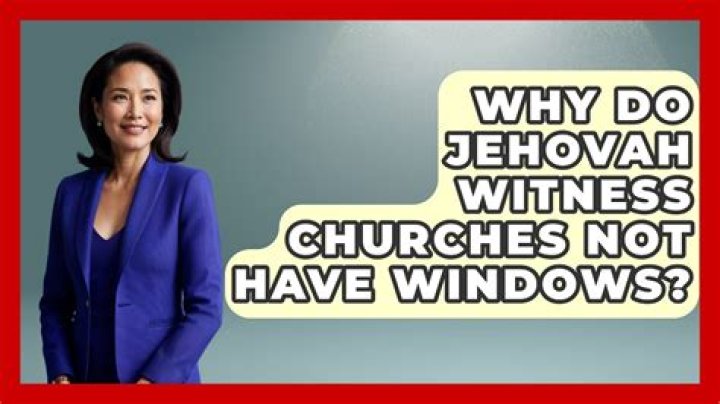 Why do Jehovah Witness churches have no windows?