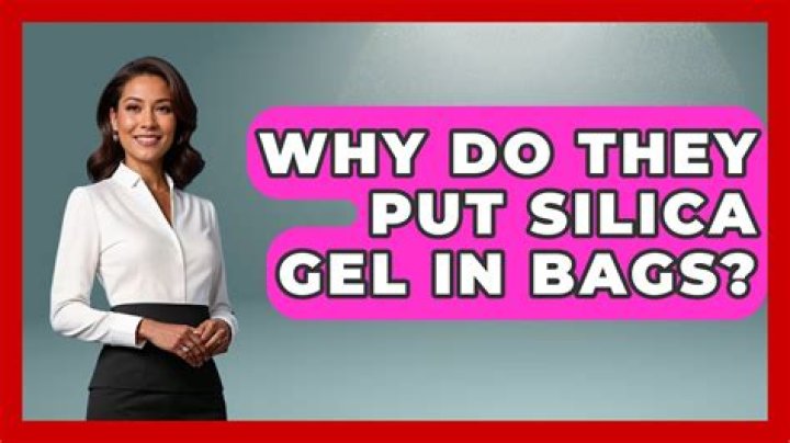 Why do they put silica gel in bags?