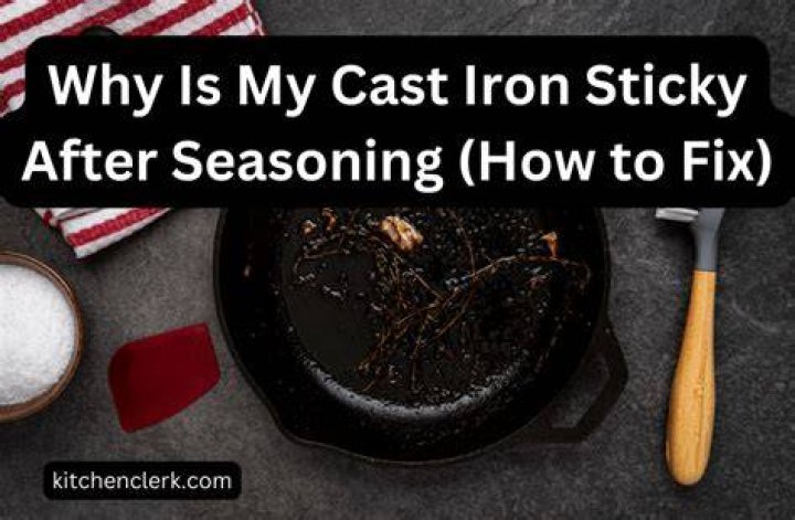 Why is my cast iron sticky after seasoning?